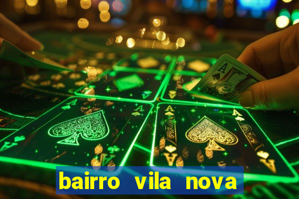 bairro vila nova porto alegre e perigoso